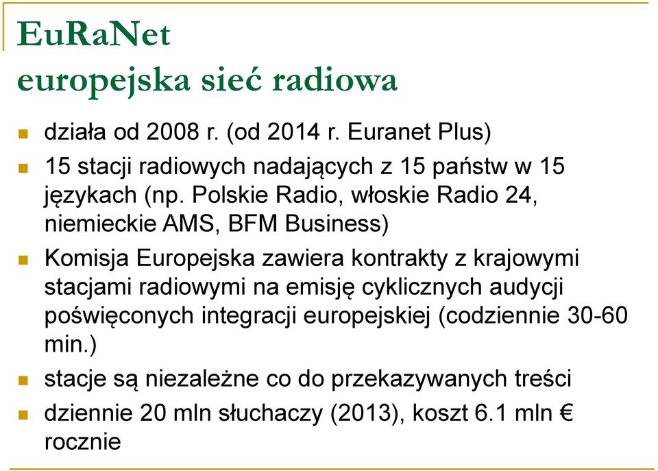 Polskie Radio, włoskie Radio 24, niemieckie AMS, BFM Business) Komisja Europejska zawiera kontrakty z krajowymi