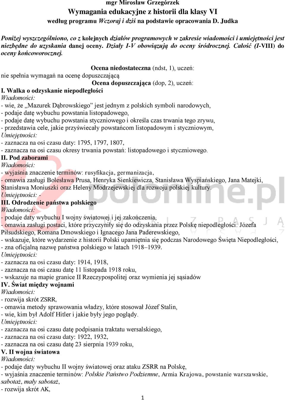 Całość (I-VIII) do oceny końcoworocznej. Ocena niedostateczna (ndst, 1), uczeń: nie spełnia wymagań na ocenę dopuszczającą Ocena dopuszczająca (dop, 2), uczeń: I.