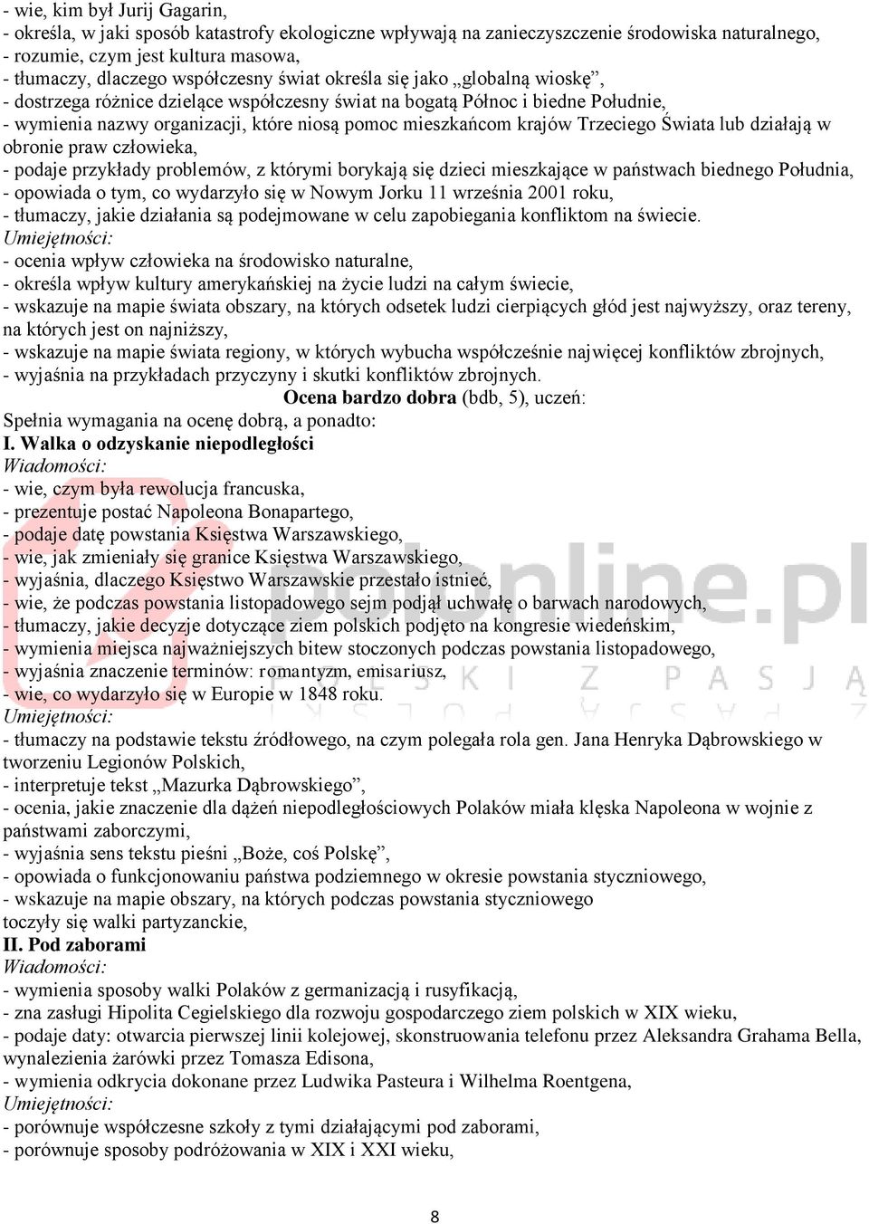 krajów Trzeciego Świata lub działają w obronie praw człowieka, - podaje przykłady problemów, z którymi borykają się dzieci mieszkające w państwach biednego Południa, - opowiada o tym, co wydarzyło