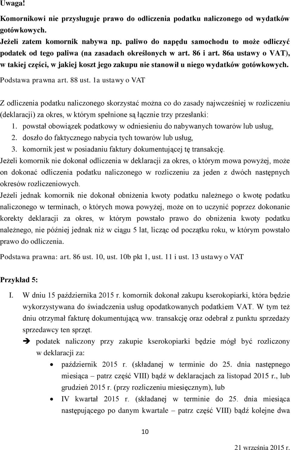 86a ustawy o VAT), w takiej części, w jakiej koszt jego zakupu nie stanowił u niego wydatków gotówkowych. Podstawa prawna art. 88 ust.