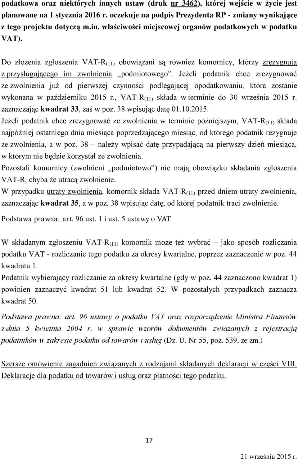 Jeżeli podatnik chce zrezygnować ze zwolnienia już od pierwszej czynności podlegającej opodatkowaniu, która zostanie wykonana w październiku 2015 r.