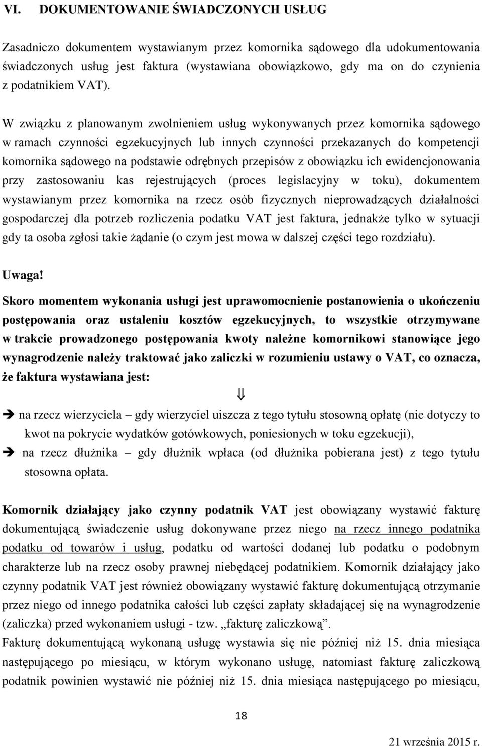 W związku z planowanym zwolnieniem usług wykonywanych przez komornika sądowego w ramach czynności egzekucyjnych lub innych czynności przekazanych do kompetencji komornika sądowego na podstawie