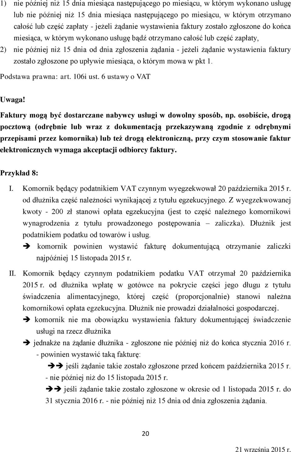 jeżeli żądanie wystawienia faktury zostało zgłoszone po upływie miesiąca, o którym mowa w pkt 1. Podstawa prawna: art. 106i ust.