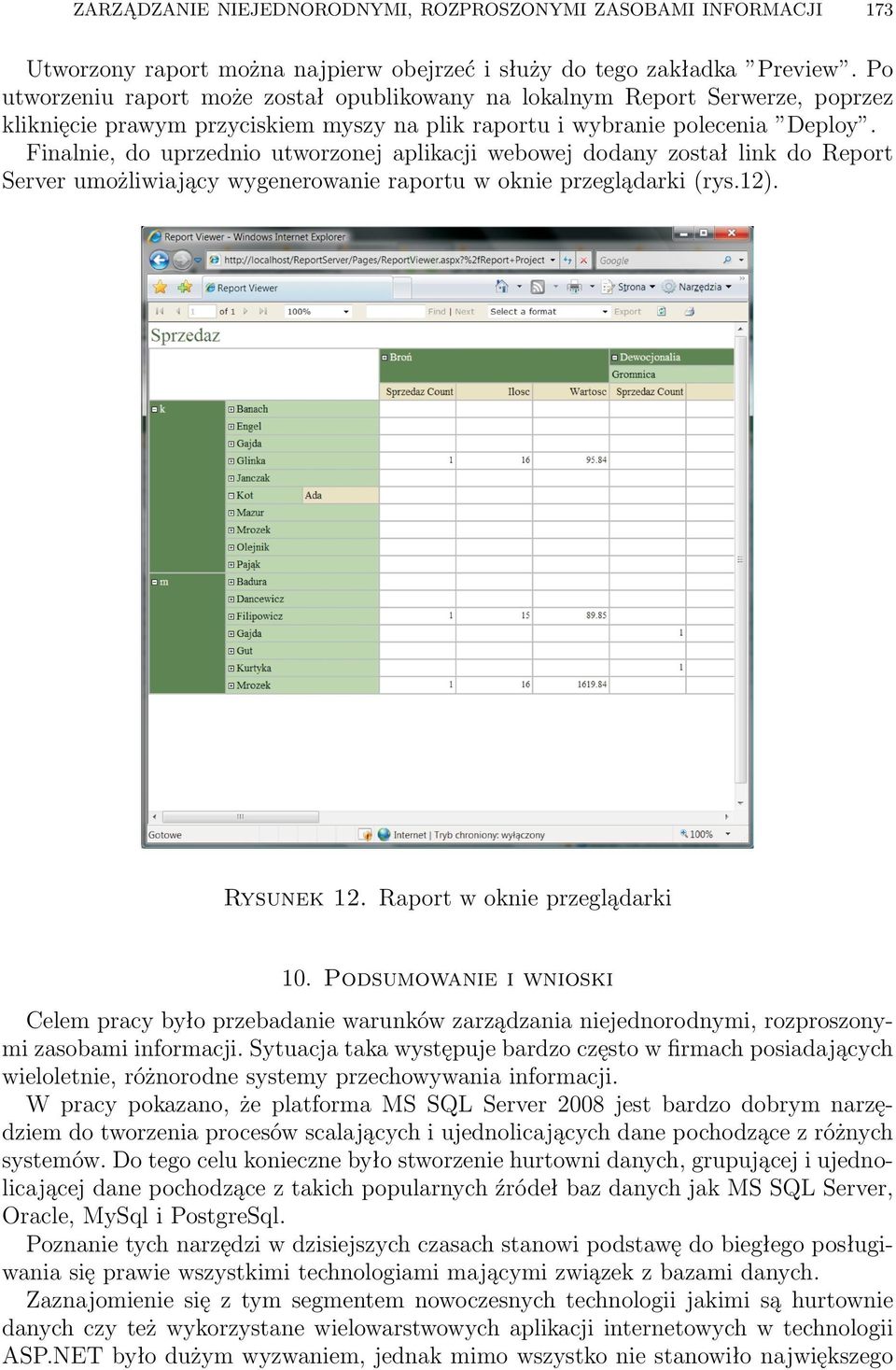Finalnie, do uprzednio utworzonej aplikacji webowej dodany został link do Report Server umożliwiający wygenerowanie raportu w oknie przeglądarki (rys.12). Rysunek 12. Raport w oknie przeglądarki 10.