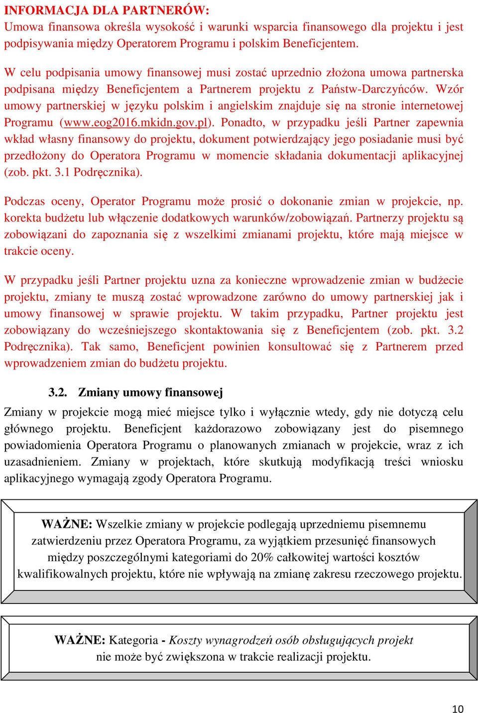 Wzór umowy partnerskiej w języku polskim i angielskim znajduje się na stronie internetowej Programu (www.eog2016.mkidn.gov.pl).