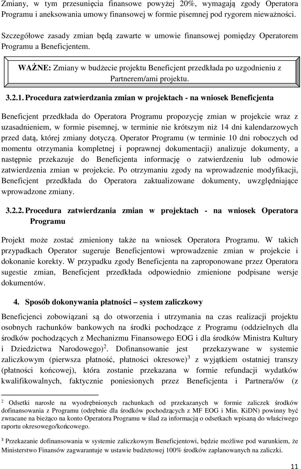 WAŻNE: Zmiany w budżecie projektu Beneficjent przedkłada po uzgodnieniu z Partnerem/ami projektu. 3.2.1.