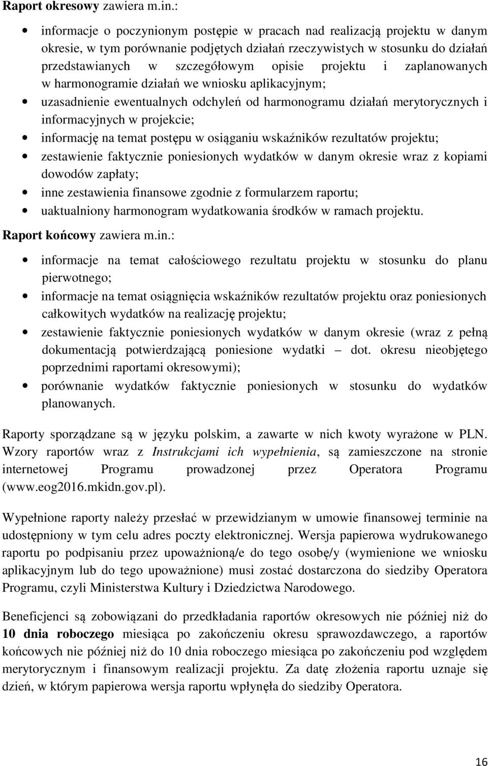 projektu i zaplanowanych w harmonogramie działań we wniosku aplikacyjnym; uzasadnienie ewentualnych odchyleń od harmonogramu działań merytorycznych i informacyjnych w projekcie; informację na temat