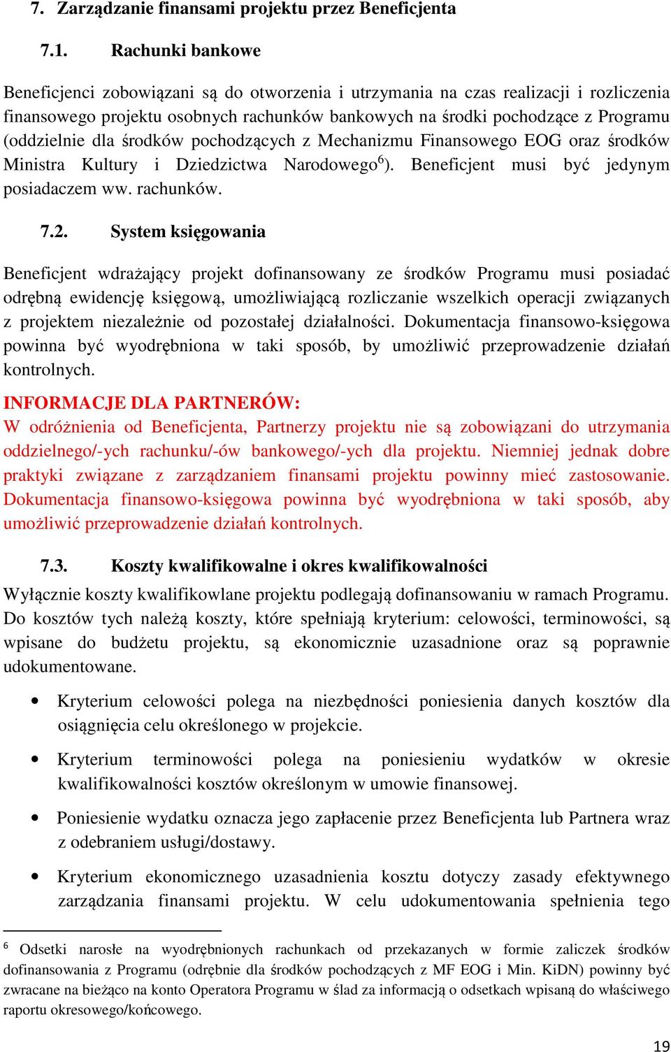 dla środków pochodzących z Mechanizmu Finansowego EOG oraz środków Ministra Kultury i Dziedzictwa Narodowego 6 ). Beneficjent musi być jedynym posiadaczem ww. rachunków. 7.2.