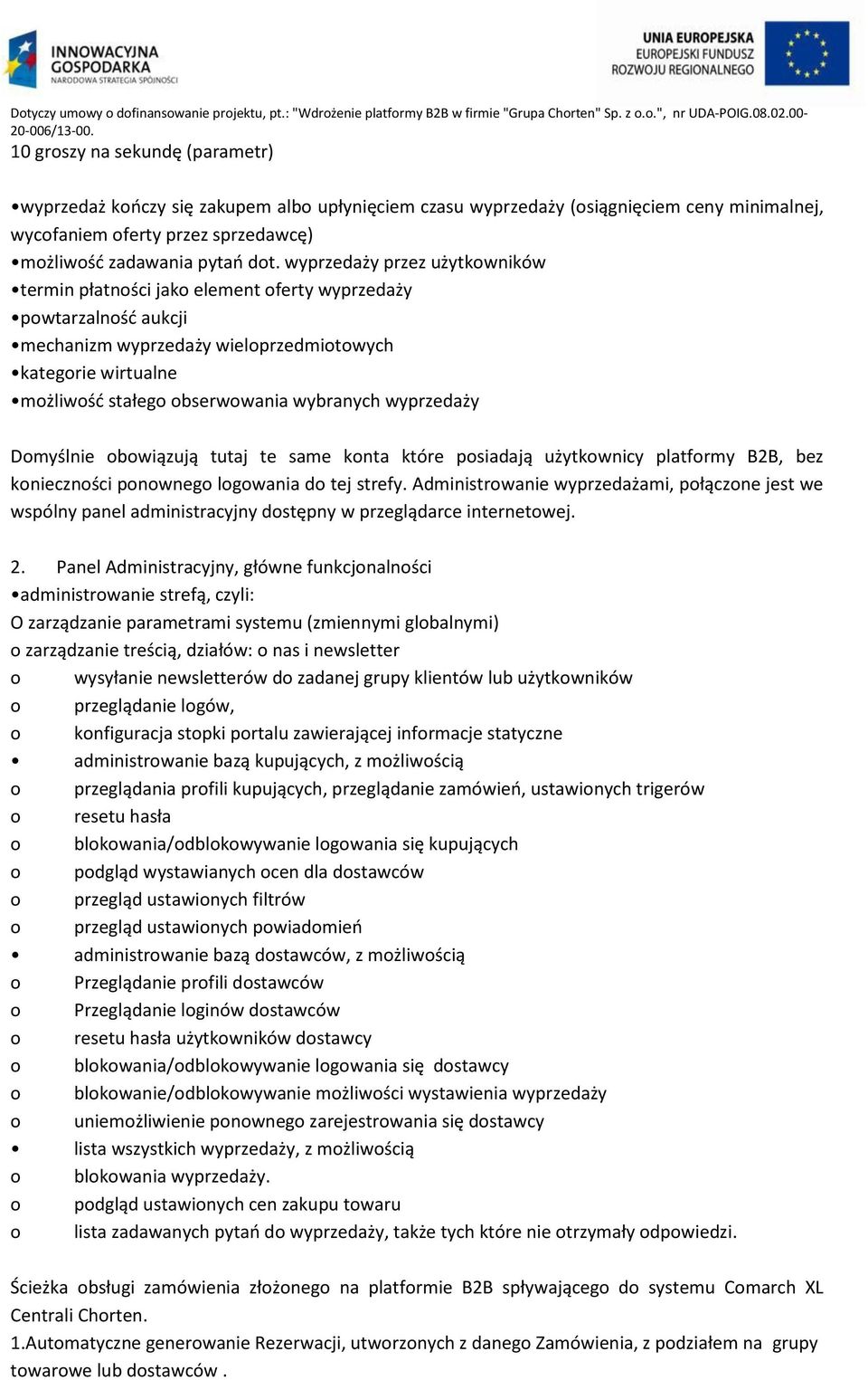 wybranych wyprzedaży Domyślnie obowiązują tutaj te same konta które posiadają użytkownicy platformy B2B, bez konieczności ponownego logowania do tej strefy.