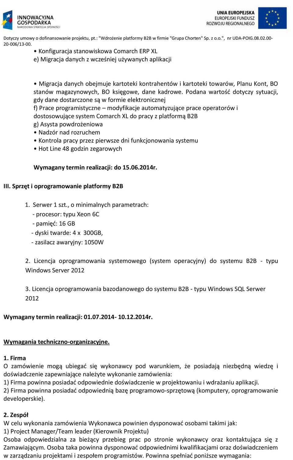 Podana wartość dotyczy sytuacji, gdy dane dostarczone są w formie elektronicznej f) Prace programistyczne modyfikacje automatyzujące prace operatorów i dostosowujące system Comarch XL do pracy z