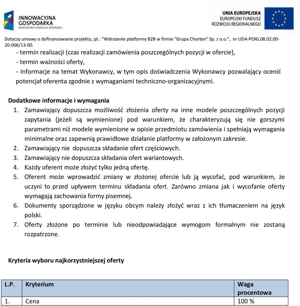 Zamawiający dopuszcza możliwość złożenia oferty na inne modele poszczególnych pozycji zapytania (jeżeli są wymienione) pod warunkiem, że charakteryzują się nie gorszymi parametrami niż modele