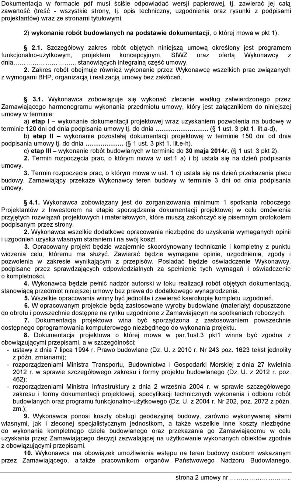 . 2.1. Szczegółowy zakres robót objętych niniejszą umową określony jest programem funkcjonalno-użytkowym, projektem koncepcyjnym, SIWZ oraz ofertą Wykonawcy z dnia.