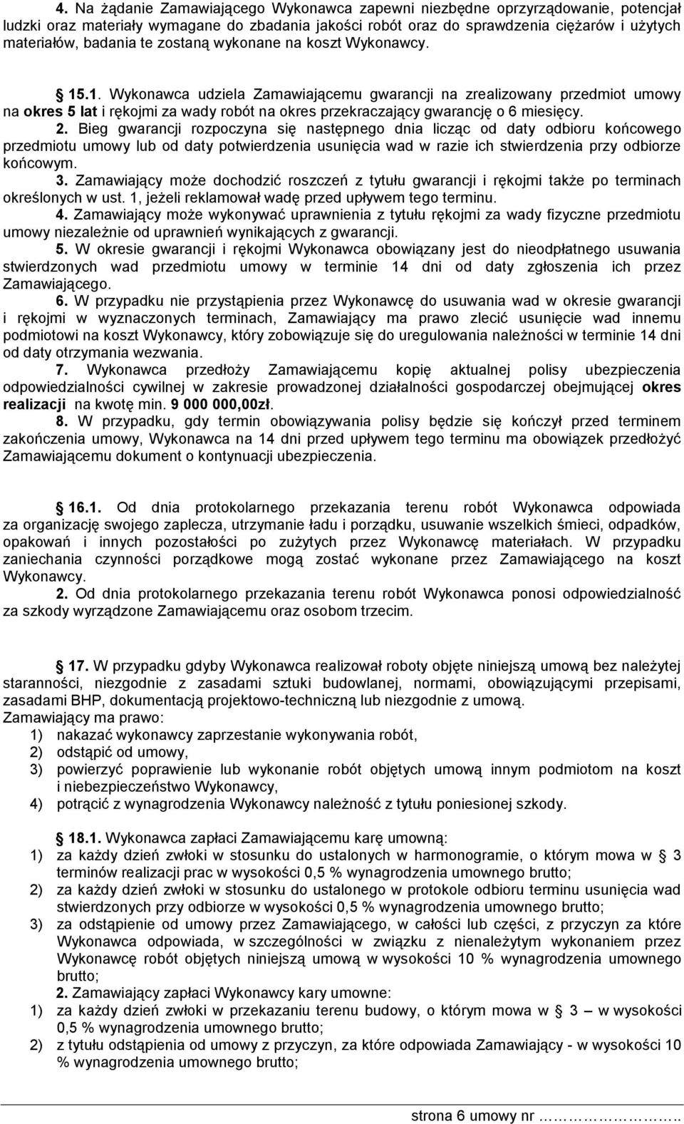 .1. Wykonawca udziela Zamawiającemu gwarancji na zrealizowany przedmiot umowy na okres 5 lat i rękojmi za wady robót na okres przekraczający gwarancję o 6 miesięcy. 2.