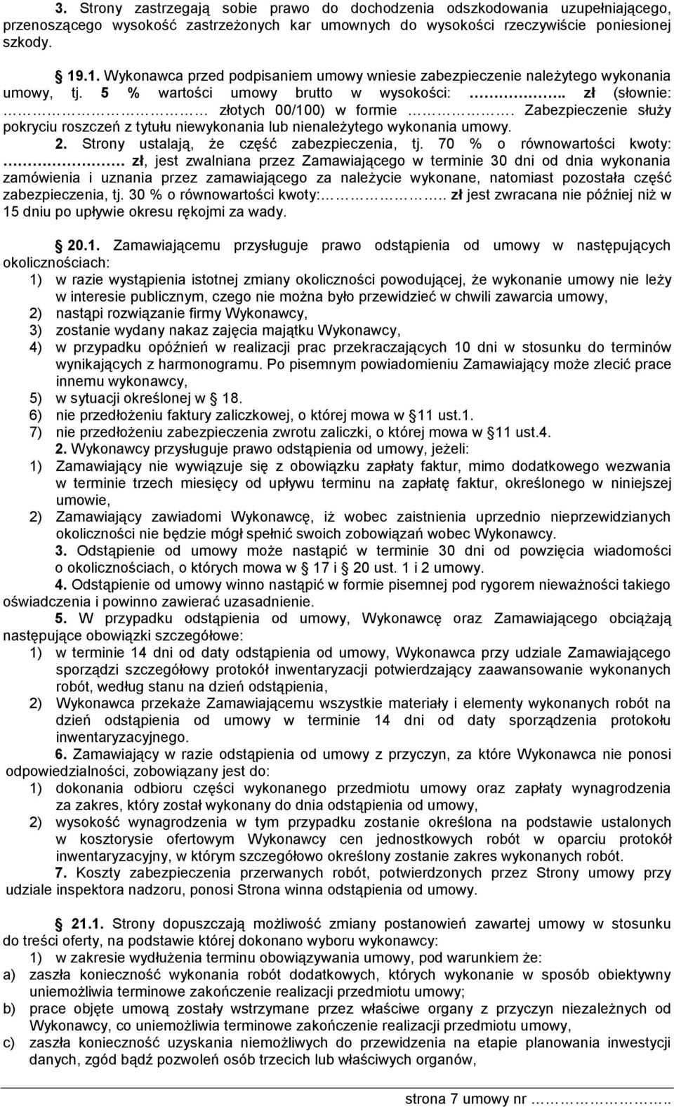 Zabezpieczenie służy pokryciu roszczeń z tytułu niewykonania lub nienależytego wykonania umowy. 2. Strony ustalają, że część zabezpieczenia, tj. 70 % o równowartości kwoty:.