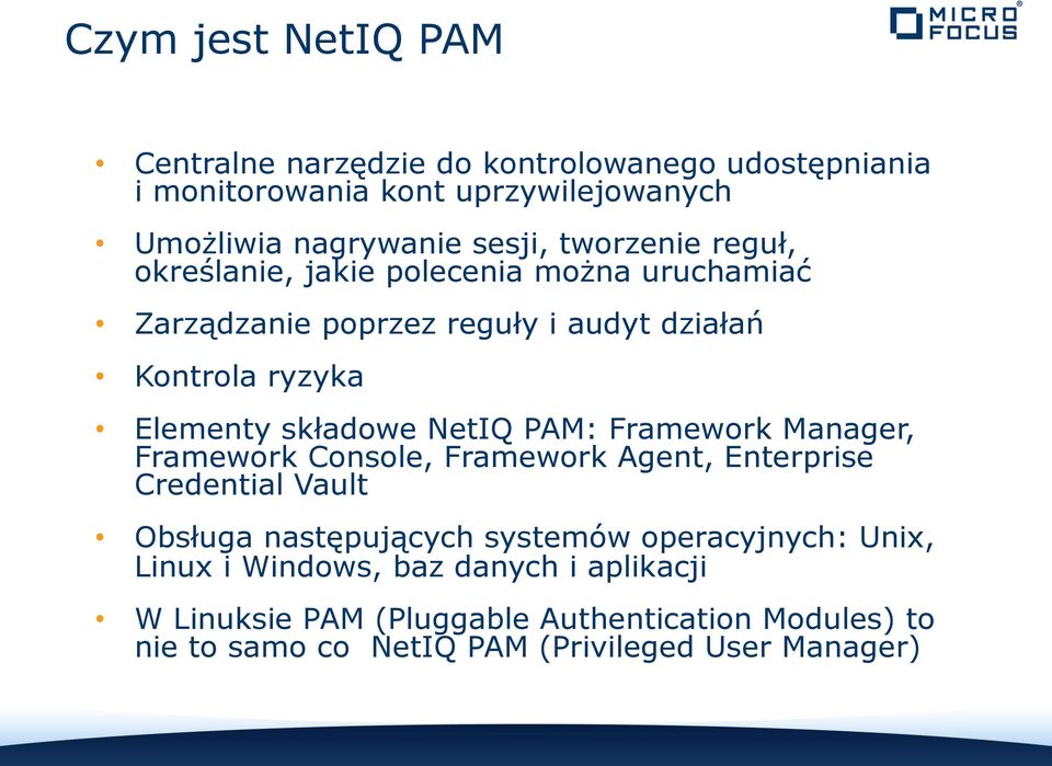 NetIQ PAM: Framework Manager, Framework Console, Framework Agent, Enterprise Credential Vault Obsługa następujących systemów operacyjnych: