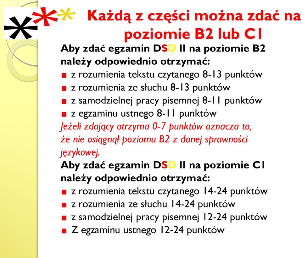 0-7 punktów oznacza to, że nie osiągnął poziomu B2 z danej sprawności językowej.