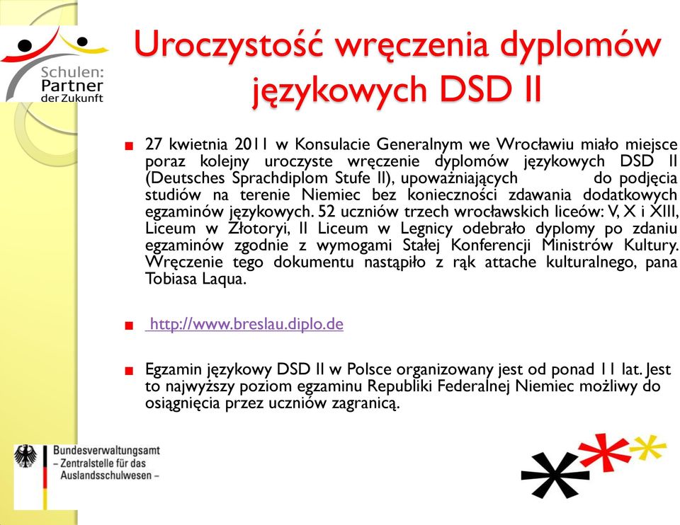 52 uczniów trzech wrocławskich liceów: V, X i XIII, Liceum w Złotoryi, II Liceum w Legnicy odebrało dyplomy po zdaniu egzaminów zgodnie z wymogami Stałej Konferencji Ministrów Kultury.