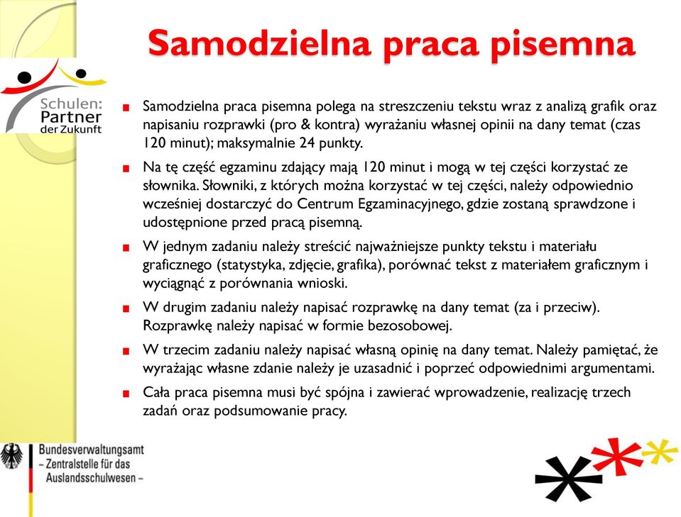 Słowniki, z których można korzystać w tej części, należy odpowiednio wcześniej dostarczyć do Centrum Egzaminacyjnego, gdzie zostaną sprawdzone i udostępnione przed pracą pisemną.