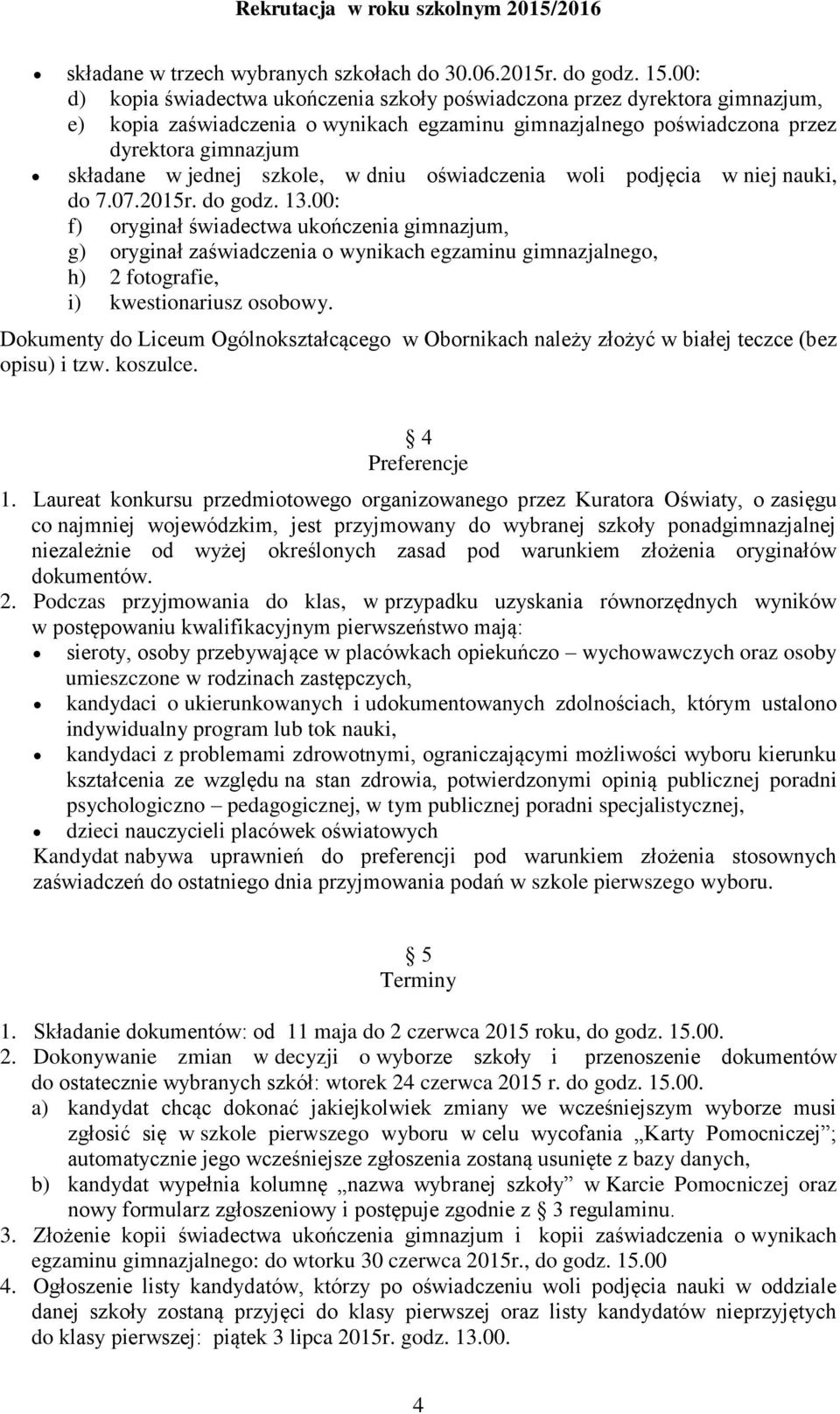 szkole, w dniu oświadczenia woli podjęcia w niej nauki, do 7.07.205r. do godz. 3.