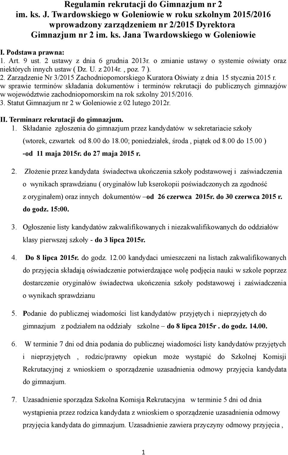 w sprawie terminów składania dokumentów i terminów rekrutacji do publicznych gimnazjów w województwie zachodniopomorskim na rok szkolny 2015/2016. 3.