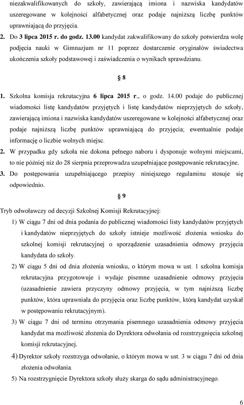 00 kandydat zakwalifikowany do szkoły potwierdza wolę podjęcia nauki w Gimnazjum nr 11 poprzez dostarczenie oryginałów świadectwa ukończenia szkoły podstawowej i zaświadczenia o wynikach sprawdzianu.