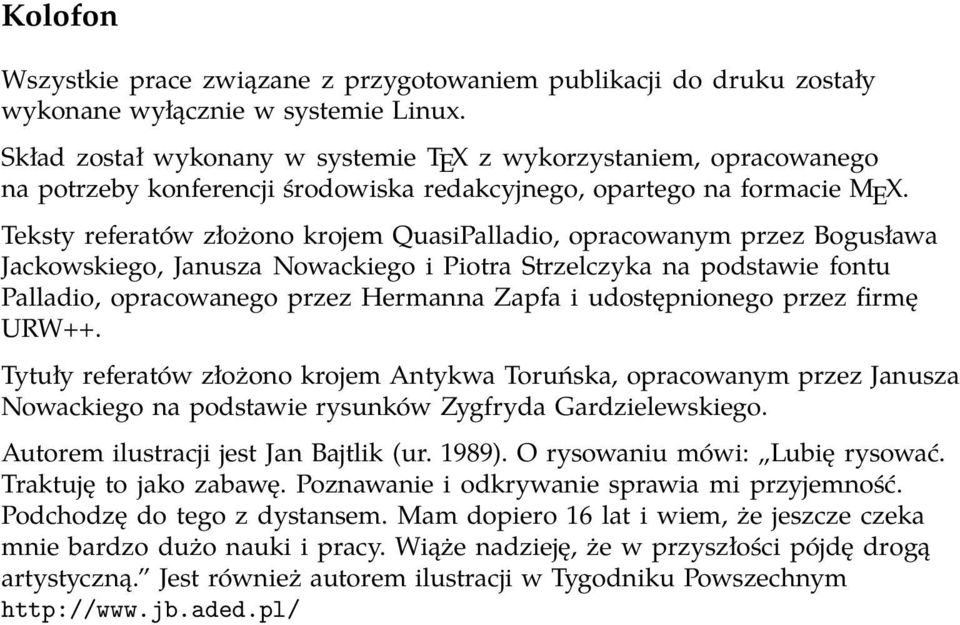 Teksty referatów złożono krojem QuasiPalladio, opracowanym przez Bogusława Jackowskiego, Janusza Nowackiego i Piotra Strzelczyka na podstawie fontu Palladio, opracowanego przez Hermanna Zapfa i