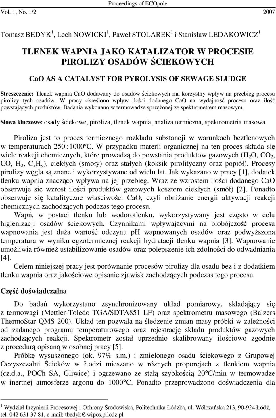 SLUDGE Streszczenie: Tlenek wapnia CaO dodawany do osadów ściekowych ma korzystny wpływ na przebieg procesu pirolizy tych osadów.