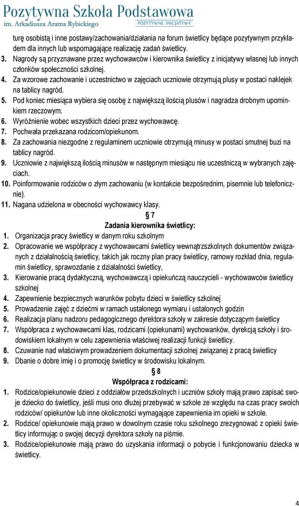 Za wzorowe zachowanie i uczestnictwo w zajęciach uczniowie otrzymują plusy w postaci naklejek na tablicy nagród. 5.