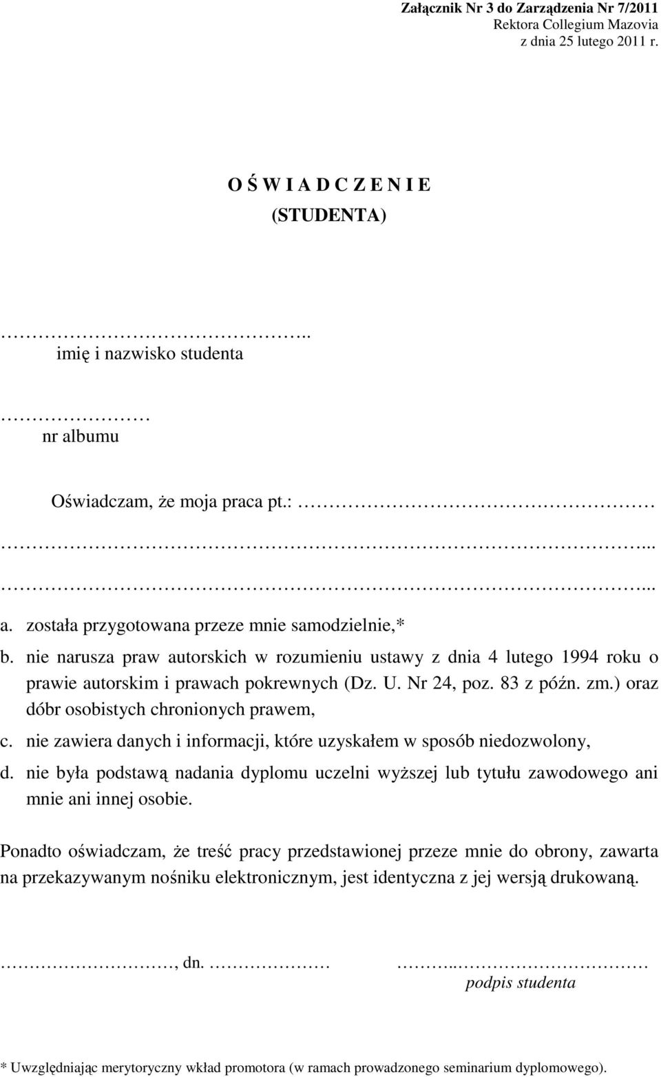 nie narusza praw autorskich w rozumieniu ustawy z dnia 4 lutego 1994 roku o prawie autorskim i prawach pokrewnych (Dz. U. Nr 24, poz. 83 z późn. zm.) oraz dóbr osobistych chronionych prawem, c.