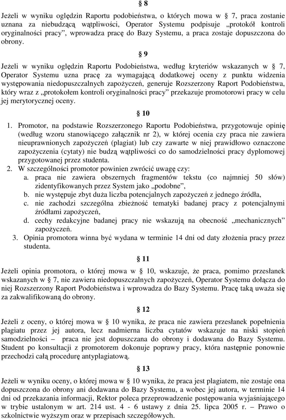 9 JeŜeli w wyniku oględzin Raportu Podobieństwa, według kryteriów wskazanych w 7, Operator Systemu uzna pracę za wymagającą dodatkowej oceny z punktu widzenia występowania niedopuszczalnych