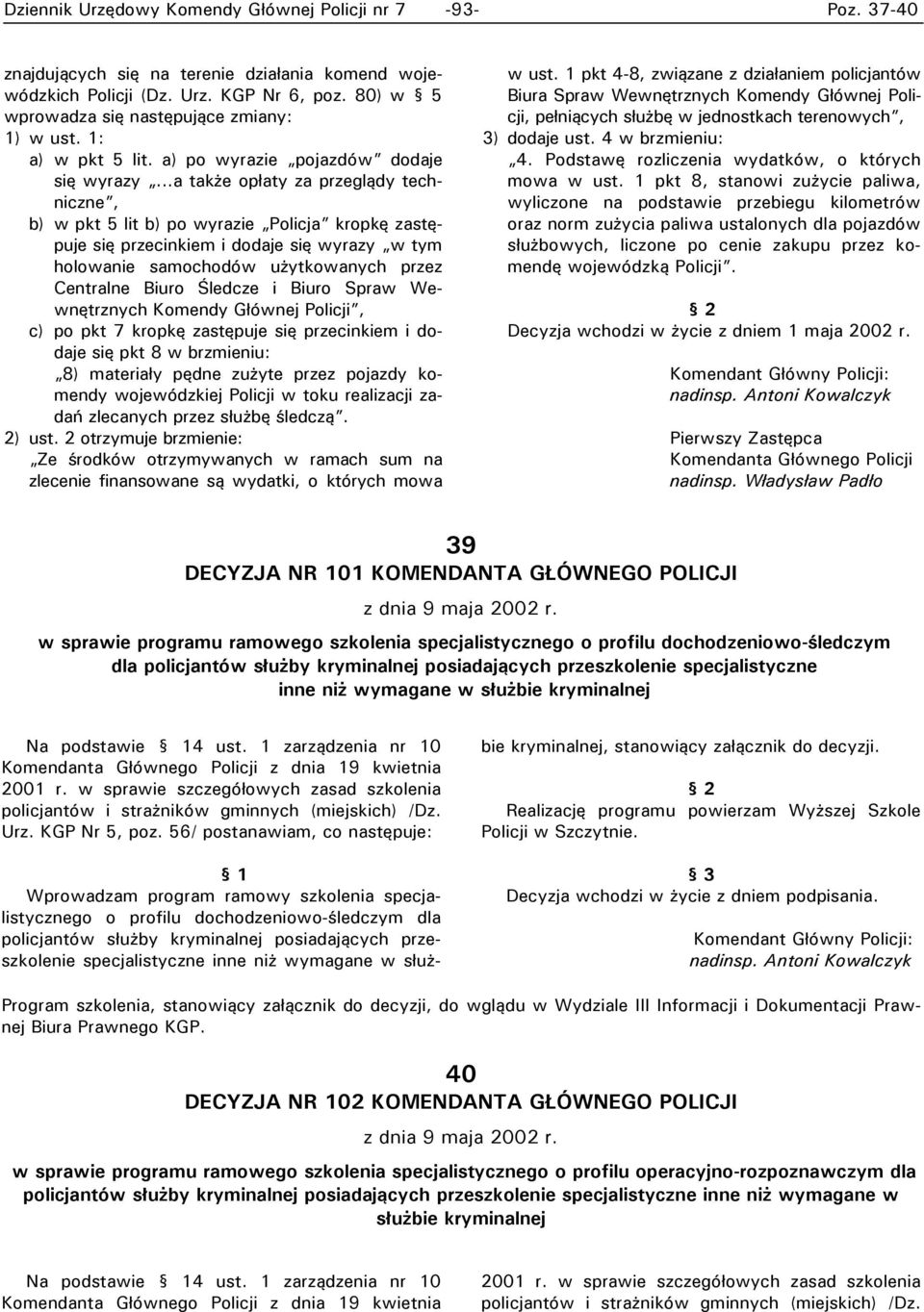 ..a także opłaty za przeglądy techniczne, b) w pkt 5 lit b) po wyrazie Policja kropkę zastępuje się przecinkiem i dodaje się wyrazy w tym holowanie samochodów użytkowanych przez Centralne Biuro