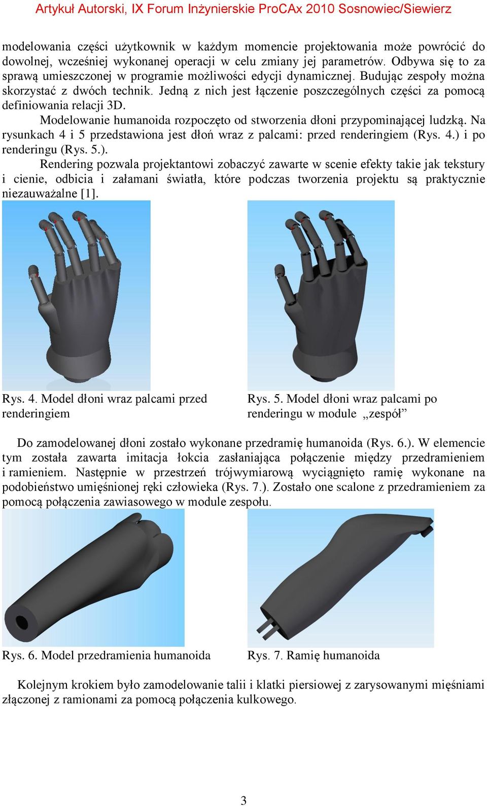 Jedną z nich jest łączenie poszczególnych części za pomocą definiowania relacji 3D. Modelowanie humanoida rozpoczęto od stworzenia dłoni przypominającej ludzką.