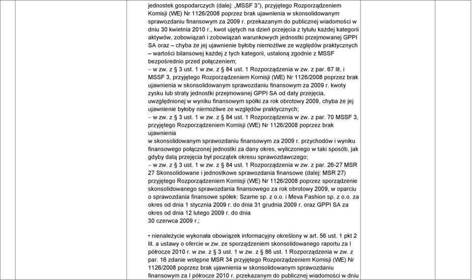 , kwot ujętych na dzień przejęcia z tytułu każdej kategorii aktywów, zobowiązań i zobowiązań warunkowych jednostki przejmowanej GPPI SA oraz chyba że jej ujawnienie byłoby niemożliwe ze względów