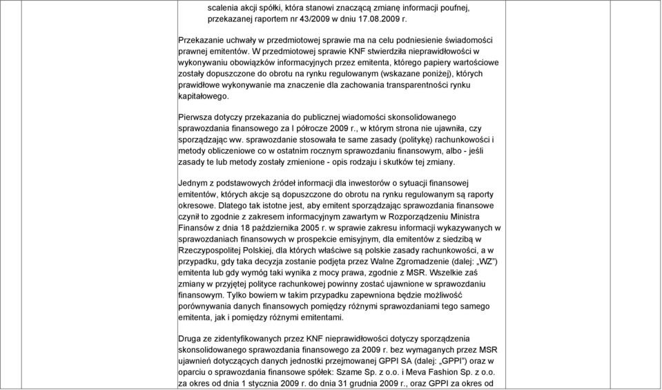 W przedmiotowej sprawie KNF stwierdziła nieprawidłowości w wykonywaniu obowiązków informacyjnych przez emitenta, którego papiery wartościowe zostały dopuszczone do obrotu na rynku regulowanym