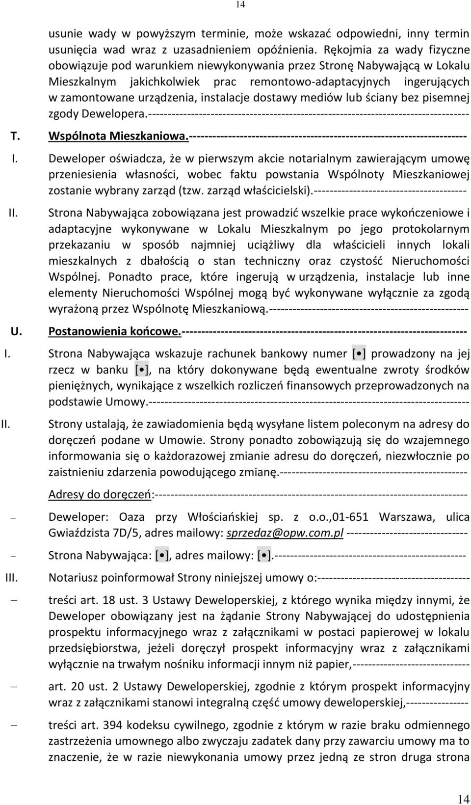 instalacje dostawy mediów lub ściany bez pisemnej zgody Dewelopera.---------------------------------------------------------------------------------- T. Wspólnota Mieszkaniowa.