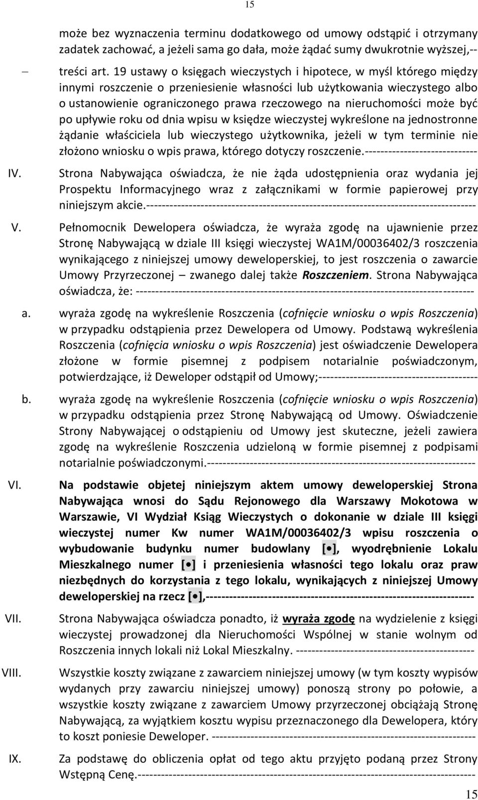 nieruchomości może być po upływie roku od dnia wpisu w księdze wieczystej wykreślone na jednostronne żądanie właściciela lub wieczystego użytkownika, jeżeli w tym terminie nie złożono wniosku o wpis