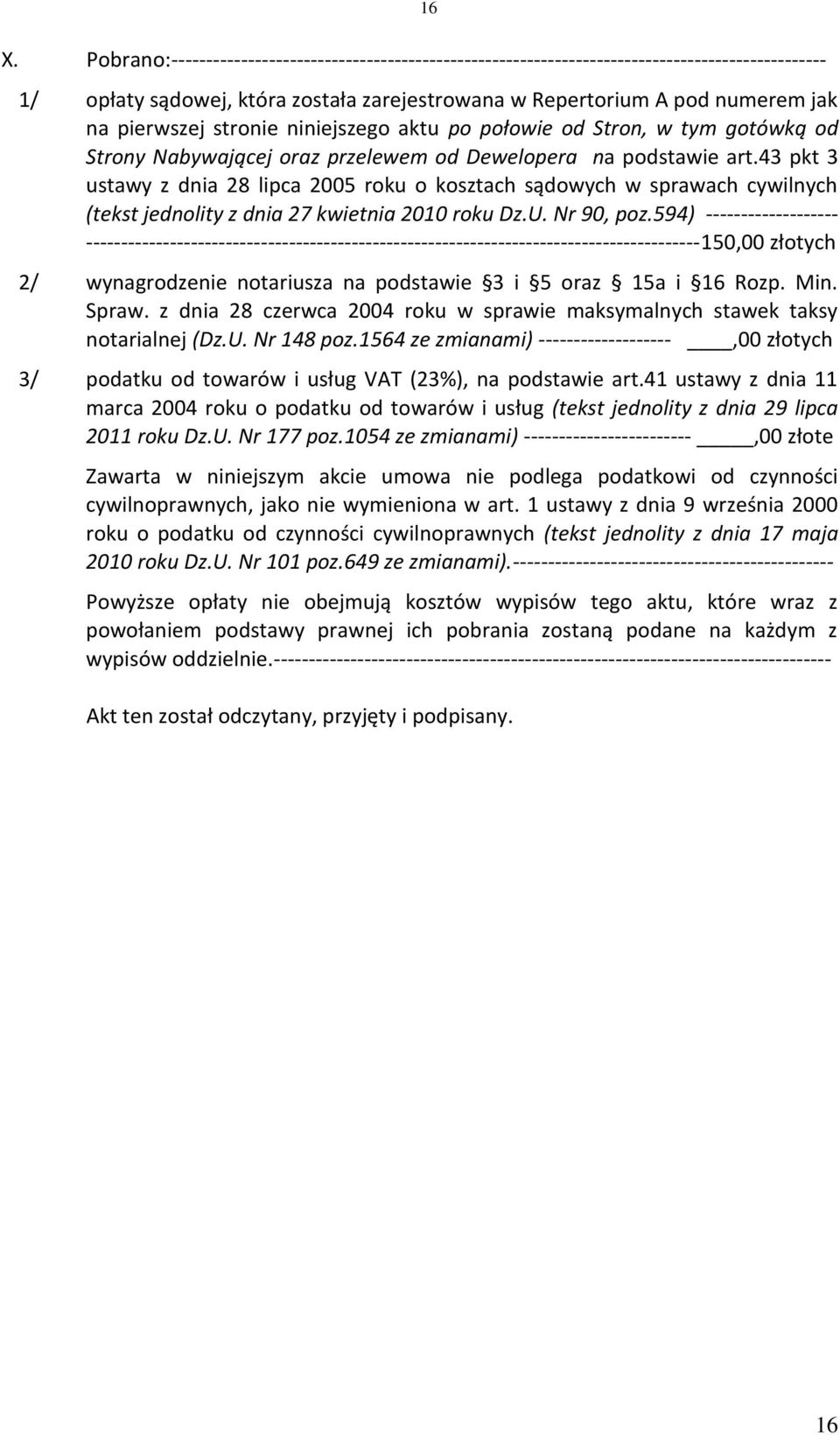 43 pkt 3 ustawy z dnia 28 lipca 2005 roku o kosztach sądowych w sprawach cywilnych (tekst jednolity z dnia 27 kwietnia 2010 roku Dz.U. Nr 90, poz.