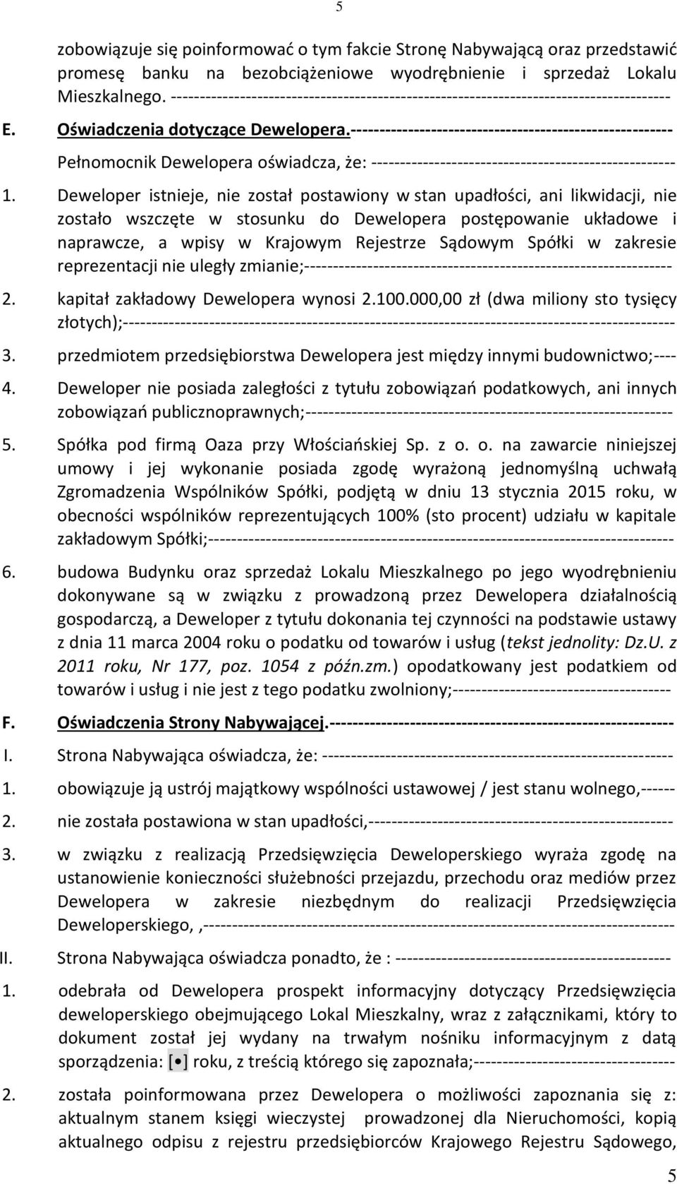 -------------------------------------------------------- Pełnomocnik Dewelopera oświadcza, że: ----------------------------------------------------- 1.