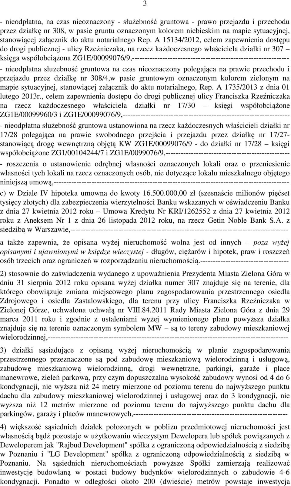 A 15134/2012, celem zapewnienia dostępu do drogi publicznej - ulicy Rzeźniczaka, na rzecz każdoczesnego właściciela działki nr 307 księga współobciążona