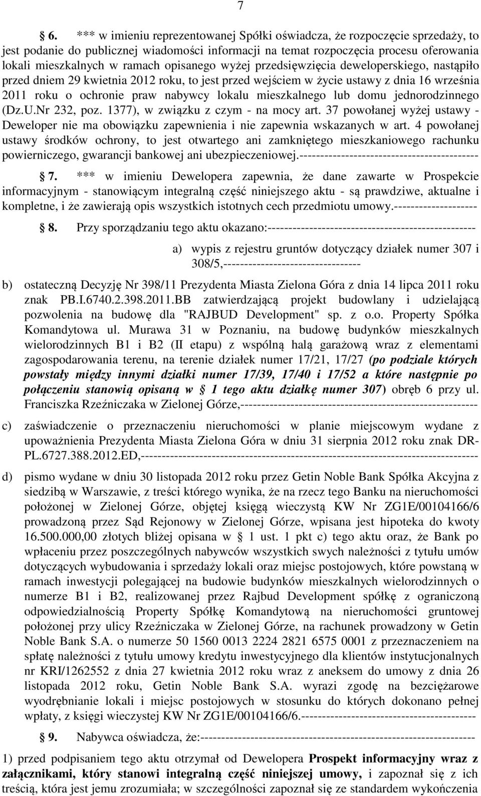 mieszkalnego lub domu jednorodzinnego (Dz.U.Nr 232, poz. 1377), w związku z czym - na mocy art. 37 powołanej wyżej ustawy - Deweloper nie ma obowiązku zapewnienia i nie zapewnia wskazanych w art.