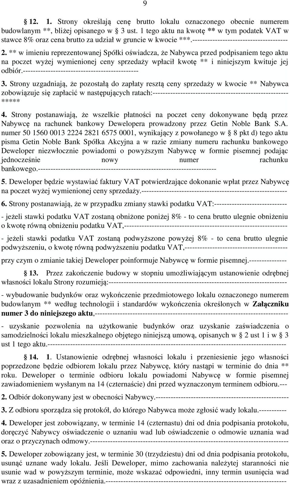 ** w imieniu reprezentowanej Spółki oświadcza,że Nabywca przed podpisaniem tego aktu na poczet wyżej wymienionej ceny sprzedaży wpłacił kwotę ** i niniejszym kwituje jej odbiór.