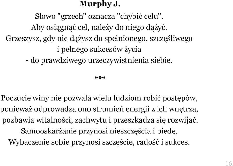 Poczucie winy nie pozwala wielu ludziom robić postępów, ponieważ odprowadza ono strumień energii z ich wnętrza, pozbawia