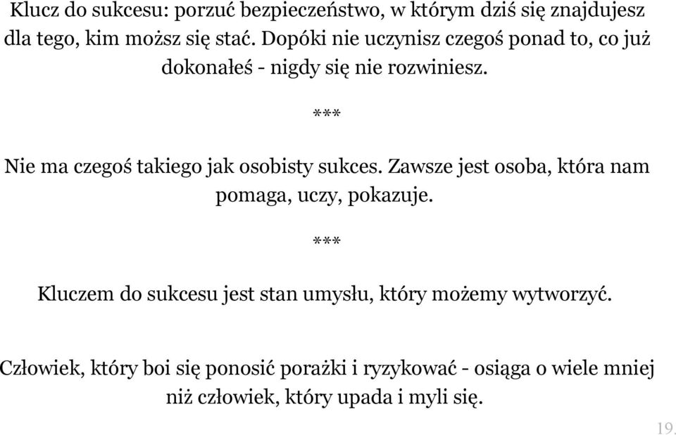 Nie ma czegoś takiego jak osobisty sukces. Zawsze jest osoba, która nam pomaga, uczy, pokazuje.