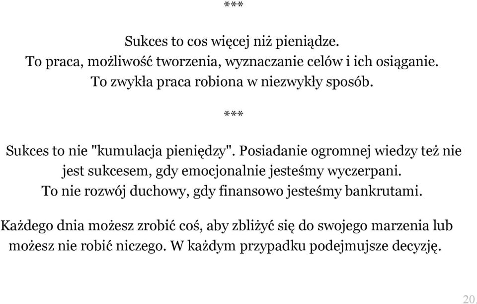 Posiadanie ogromnej wiedzy też nie jest sukcesem, gdy emocjonalnie jesteśmy wyczerpani.