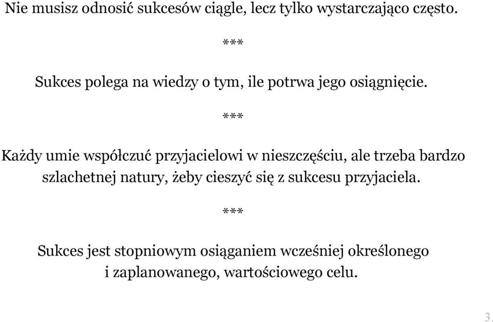 Każdy umie współczuć przyjacielowi w nieszczęściu, ale trzeba bardzo szlachetnej natury,