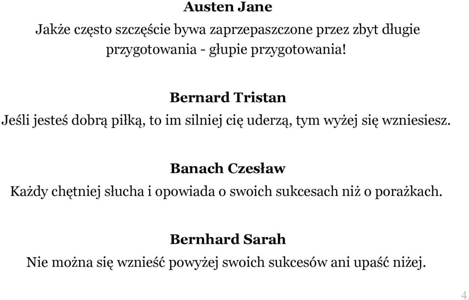 Bernard Tristan Jeśli jesteś dobrą piłką, to im silniej cię uderzą, tym wyżej się wzniesiesz.