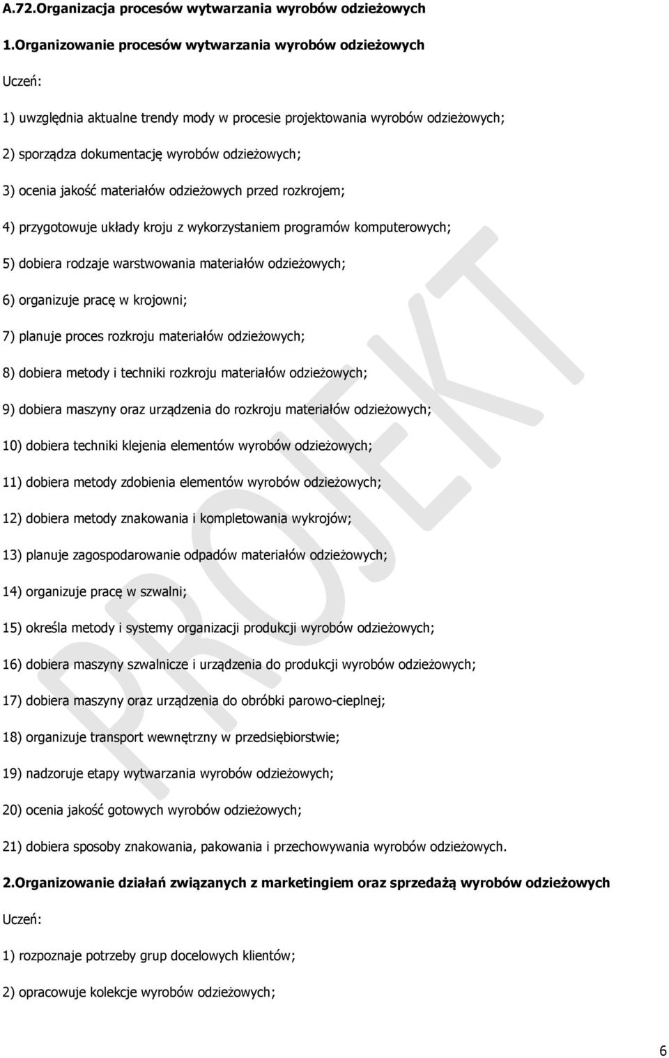 materiałów odzieżowych przed rozkrojem; 4) przygotowuje układy kroju z wykorzystaniem programów komputerowych; 5) dobiera rodzaje warstwowania materiałów odzieżowych; 6) organizuje pracę w krojowni;