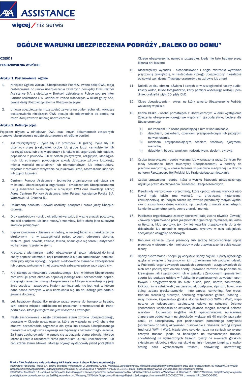 sistance S.A. z siedzibą w Brukseli działającą w Polsce poprzez Inter Partner Assistance S.A. Oddział w Polsce wchodzącą w skład grupy AXA, zwaną dalej Ubezpieczycielem a Ubezpieczającymi. 2.