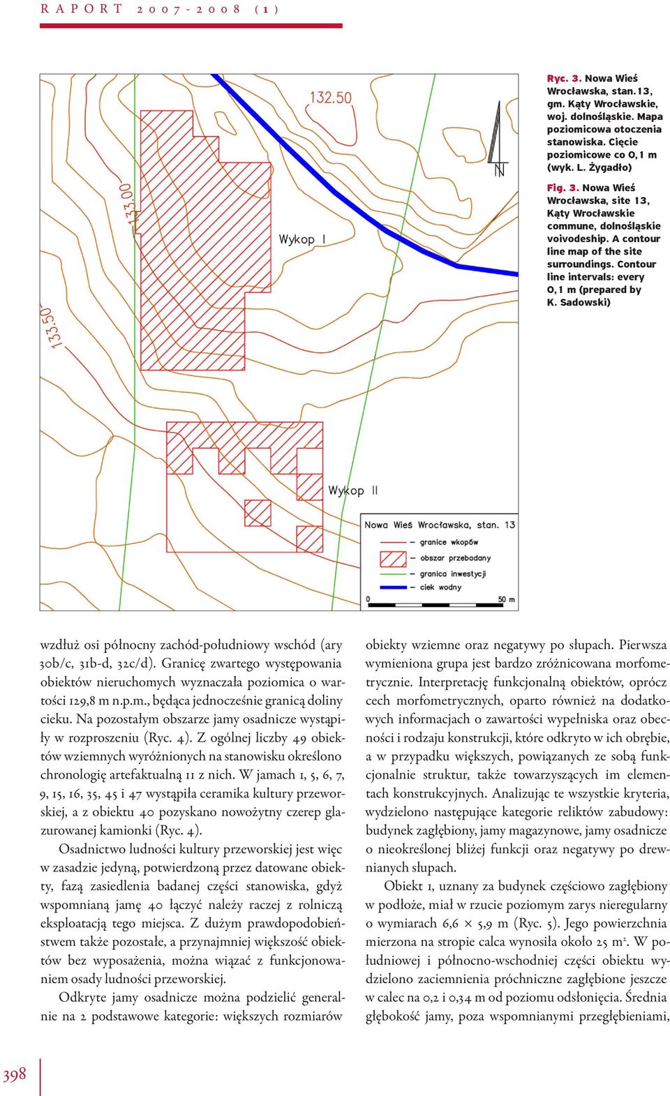 Granicę zwartego występowania obiektów nieruchomych wyznaczała poziomica o wartości 129,8 m n.p.m., będąca jednocześnie granicą doliny cieku.