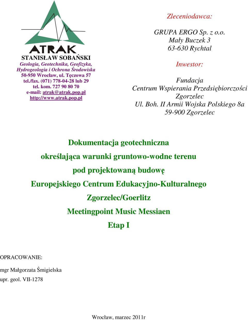 Boh. II Armii Wojska Polskiego 8a 59-900 Zgorzelec Dokumentacja geotechniczna określająca warunki gruntowo-wodne terenu pod projektowaną budowę Europejskiego Centrum